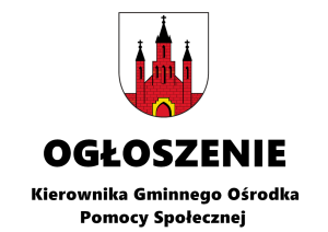 Na białym tle znajduje się herb Gminy a pod nim napisane jest ogłoszenie Kierownika Gminnego Ośrodka Pomocy Społecznej.