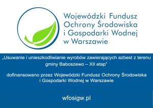 „Usuwanie i unieszkodliwianie wyrobów zawierających azbest z terenu gminy Baboszewo – XII etap” dofinansowano dzięki...