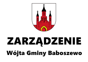 Na białym tle znajduję się herb Gminy Baboszewo a pod nim zarządzenie Wójta Gminy Baboszewo